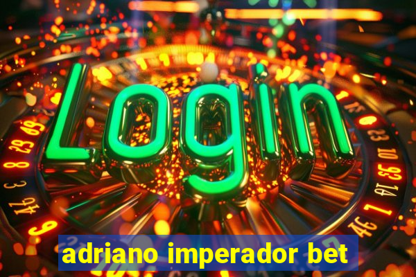 adriano imperador bet